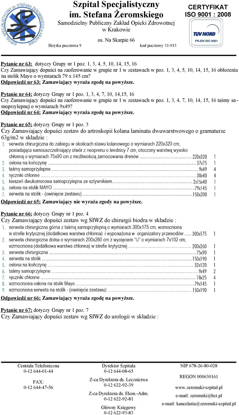 1, 3, 4, 7, 10, 14,15, 16 Czy Zamawiający dopuści na zaoferowanie w grupie nr 1 w zestawach w poz. 1, 3, 4, 7, 10, 14, 15, 16 taśmy sa - moprzylepnej o wymiarach 9x49?