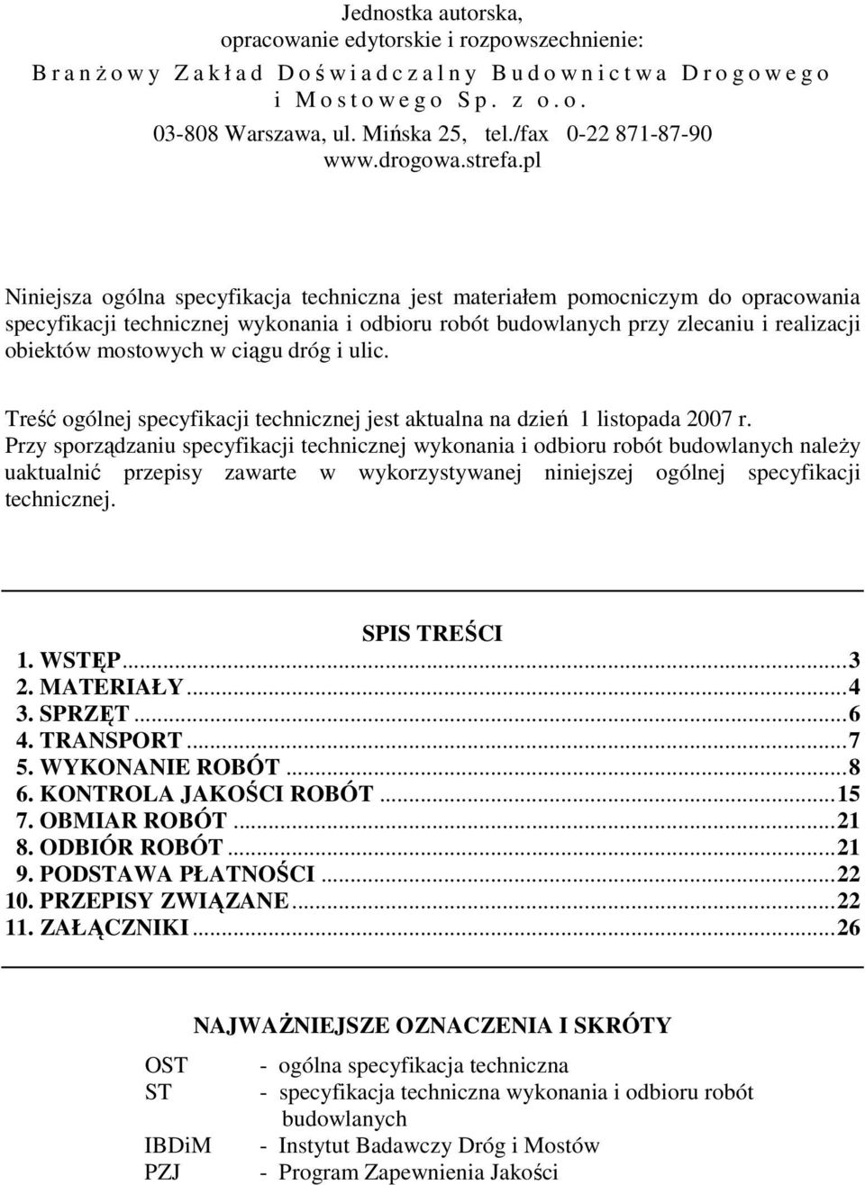 pl Niniejsza ogólna specyfikacja techniczna jest materiałem pomocniczym do opracowania specyfikacji technicznej wykonania i odbioru robót budowlanych przy zlecaniu i realizacji obiektów mostowych w