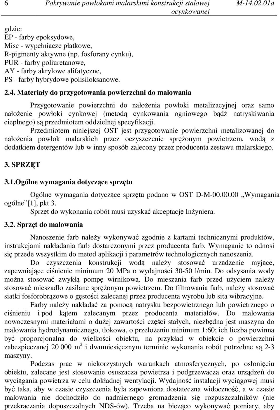 Materiały do przygotowania powierzchni do malowania Przygotowanie powierzchni do nałożenia powłoki metalizacyjnej oraz samo nałożenie powłoki cynkowej (metodą cynkowania ogniowego bądź natryskiwania