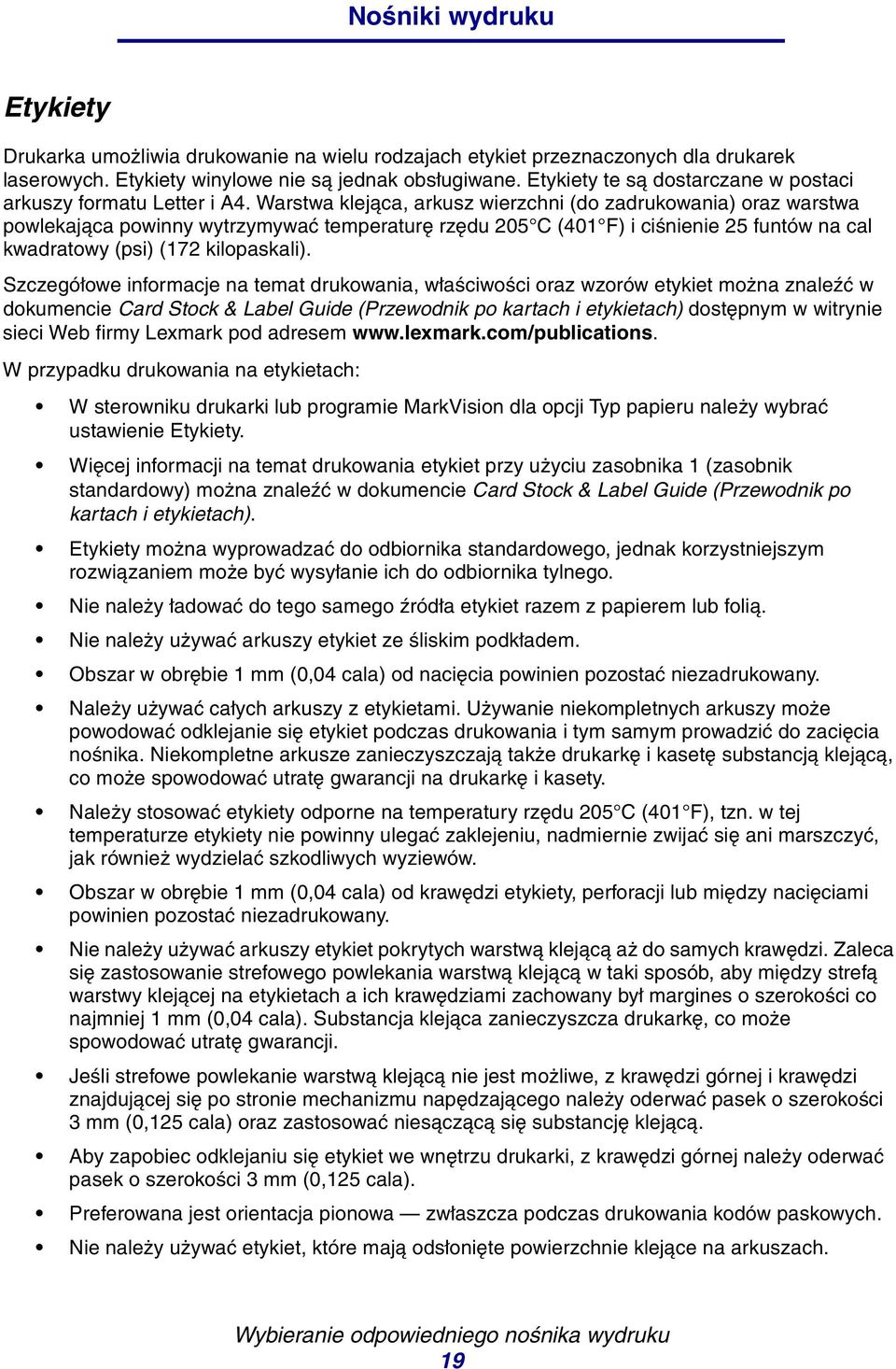 Warstwa klejąca, arkusz wierzchni (do zadrukowania) oraz warstwa powlekająca powinny wytrzymywać temperaturę rzędu 205 C (401 F) i ciśnienie 25 funtów na cal kwadratowy (psi) (172 kilopaskali).