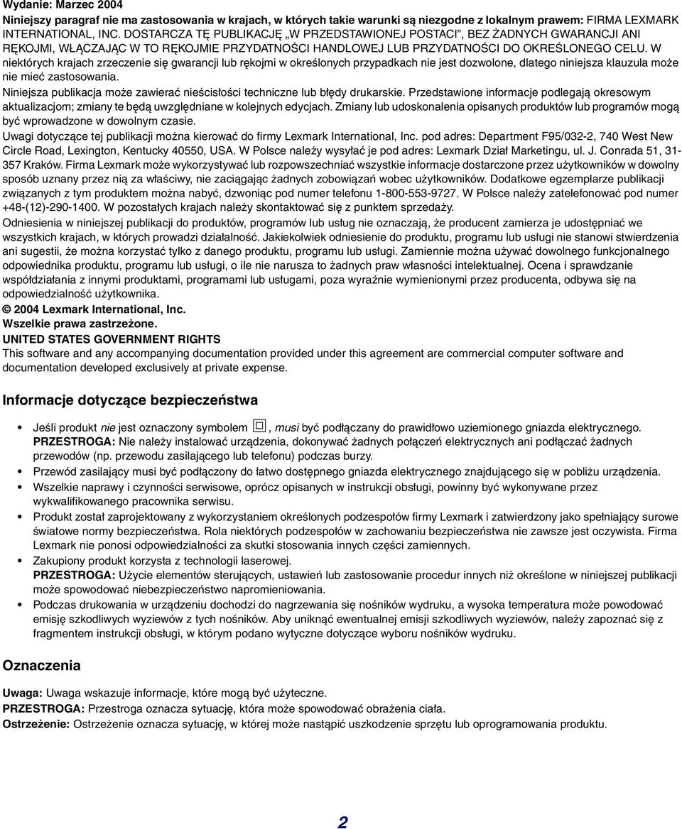 W niektórych krajach zrzeczenie się gwarancji lub rękojmi w określonych przypadkach nie jest dozwolone, dlatego niniejsza klauzula może nie mieć zastosowania.