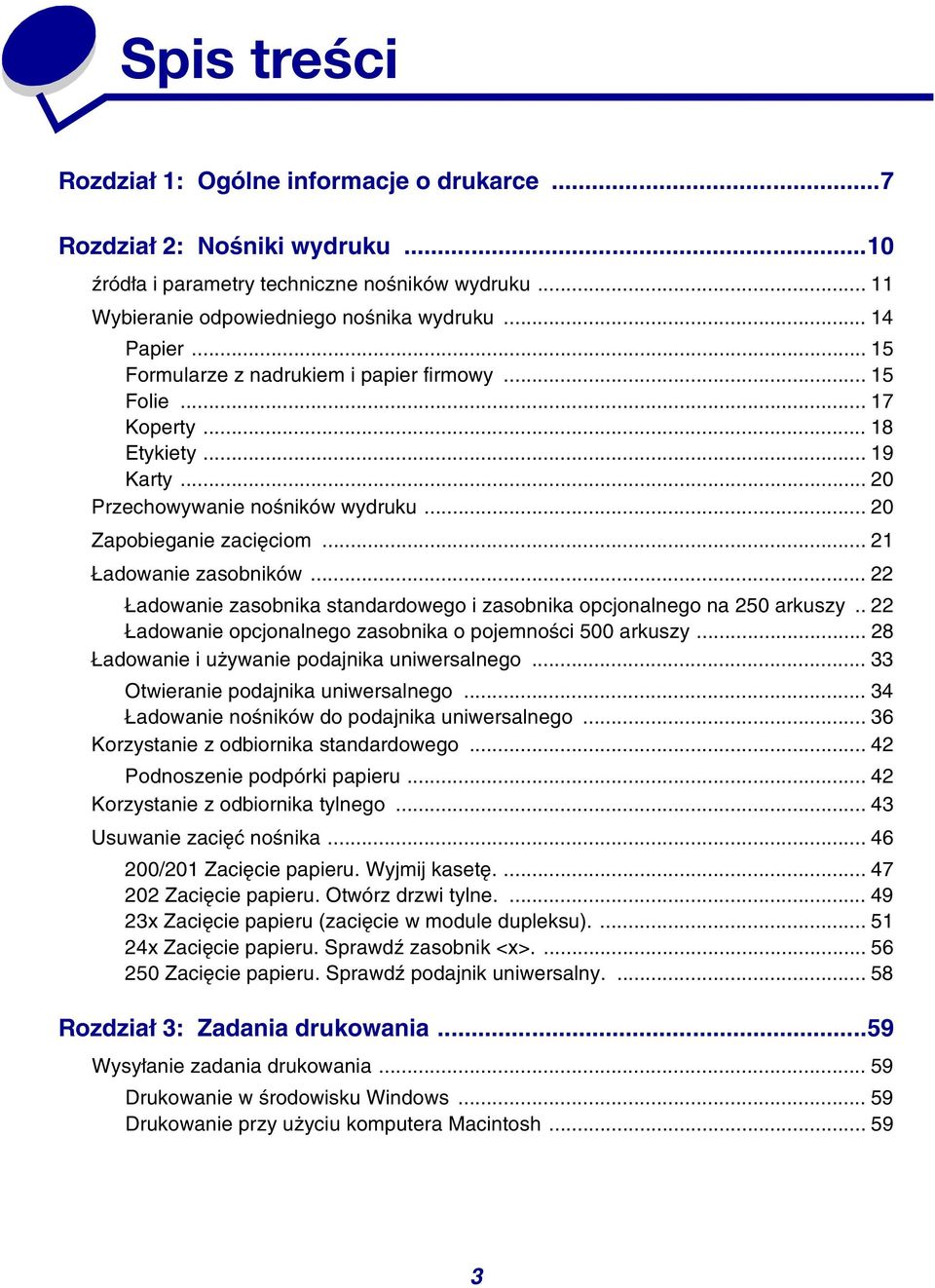 .. 22 Ładowanie zasobnika standardowego i zasobnika opcjonalnego na 250 arkuszy.. 22 Ładowanie opcjonalnego zasobnika o pojemności 500 arkuszy... 28 Ładowanie i używanie podajnika uniwersalnego.