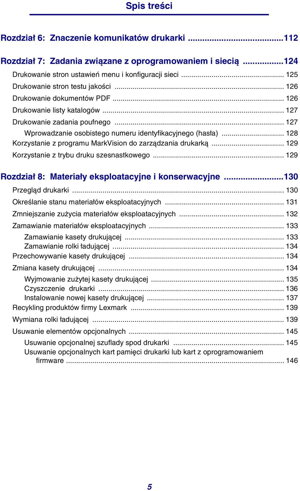 .. 127 Wprowadzanie osobistego numeru identyfikacyjnego (hasła)... 128 Korzystanie z programu MarkVision do zarządzania drukarką... 129 Korzystanie z trybu druku szesnastkowego.