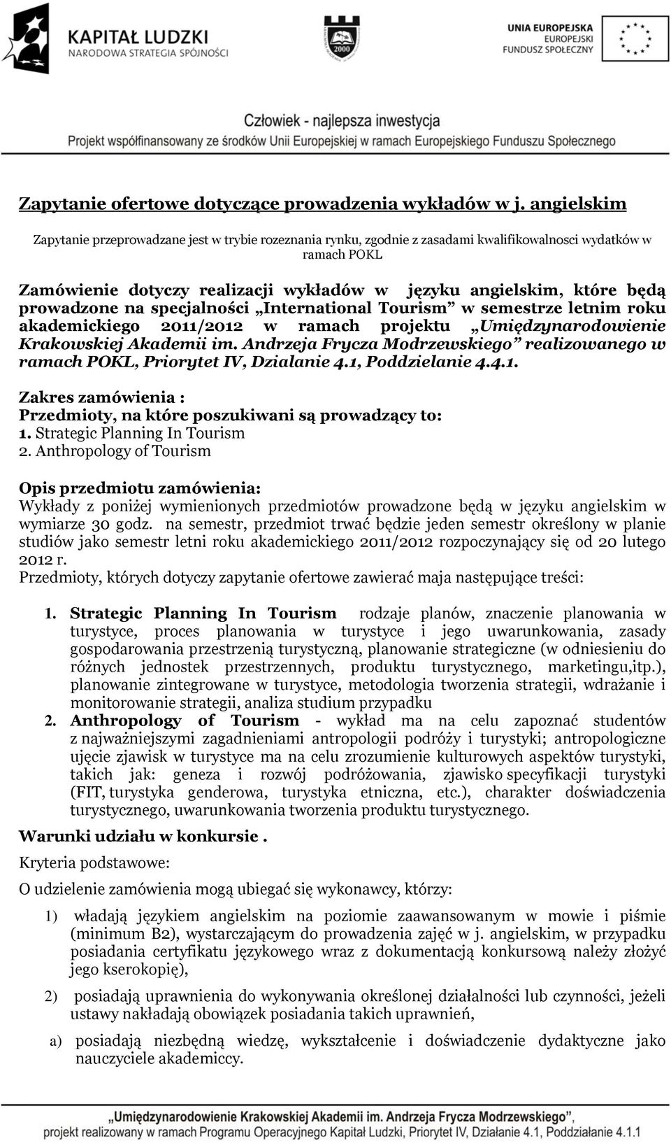prowadzone na specjalności International Tourism w semestrze letnim roku akademickiego 2011/2012 w ramach projektu Umiędzynarodowienie Krakowskiej Akademii im.