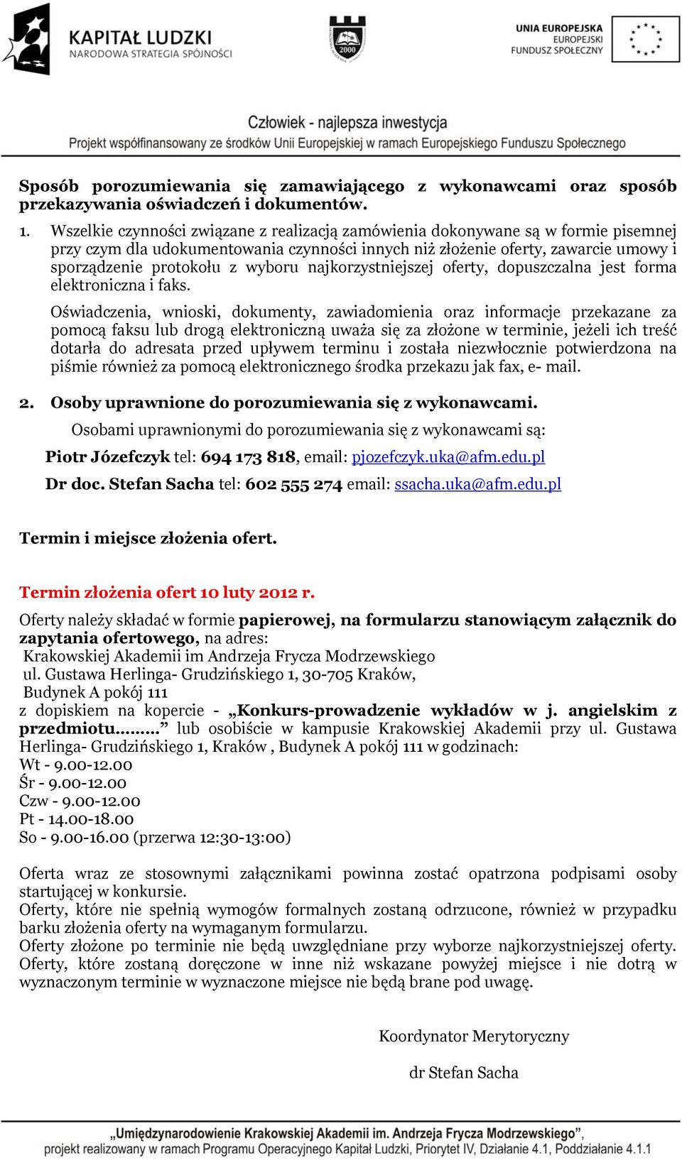 wyboru najkorzystniejszej oferty, dopuszczalna jest forma elektroniczna i faks.