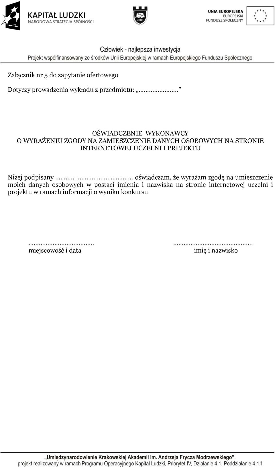 UCZELNI I PRPJEKTU Niżej podpisany oświadczam, że wyrażam zgodę na umieszczenie moich danych osobowych w