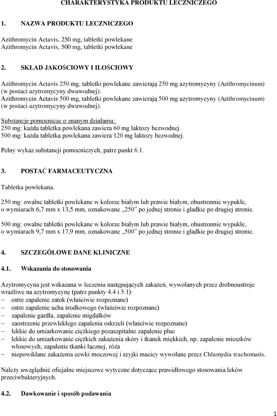 Azithromycin Actavis 500 mg, tabletki powlekane zawierają 500 mg azytromycyny (Azithromycinum) (w postaci azytromycyny dwuwodnej).