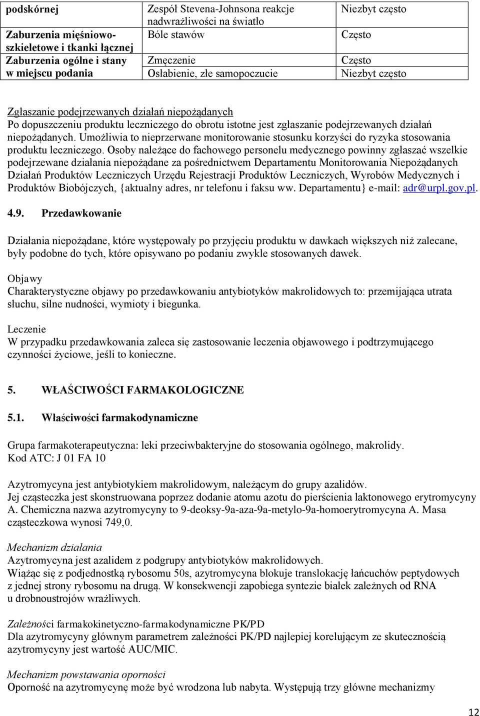 niepożądanych. Umożliwia to nieprzerwane monitorowanie stosunku korzyści do ryzyka stosowania produktu leczniczego.