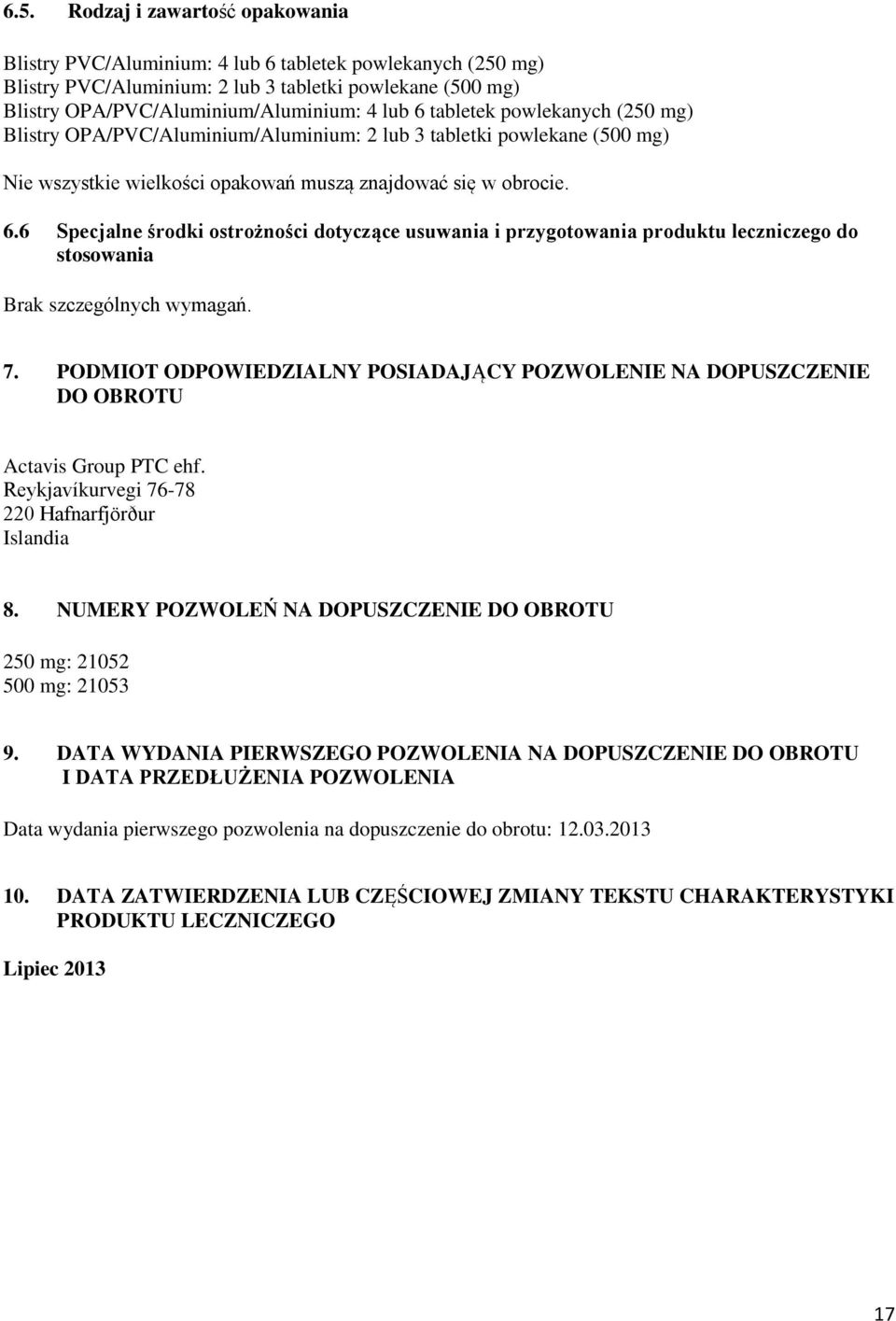 6 Specjalne środki ostrożności dotyczące usuwania i przygotowania produktu leczniczego do stosowania Brak szczególnych wymagań. 7.
