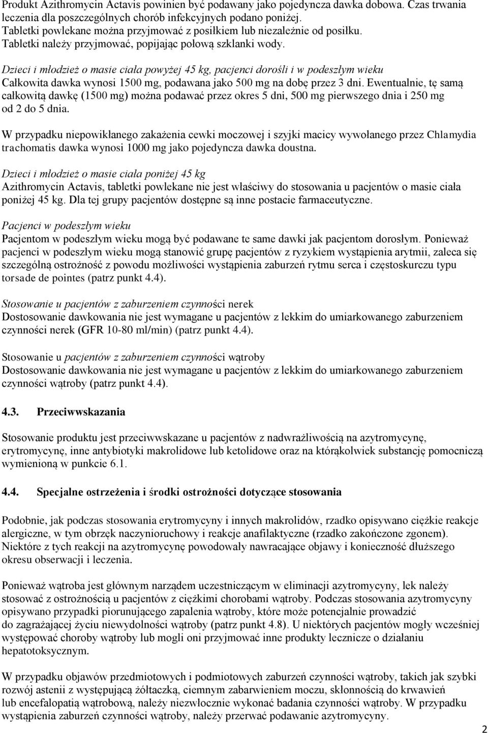 Dzieci i młodzież o masie ciała powyżej 45 kg, pacjenci dorośli i w podeszłym wieku Całkowita dawka wynosi 1500 mg, podawana jako 500 mg na dobę przez 3 dni.