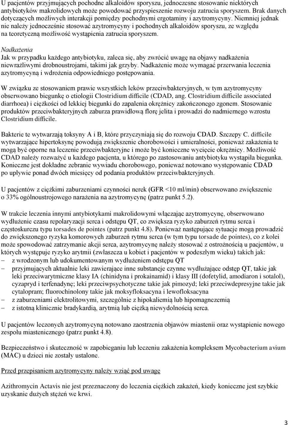 Niemniej jednak nie należy jednocześnie stosować azytromycyny i pochodnych alkaloidów sporyszu, ze względu na teoretyczną możliwość wystąpienia zatrucia sporyszem.