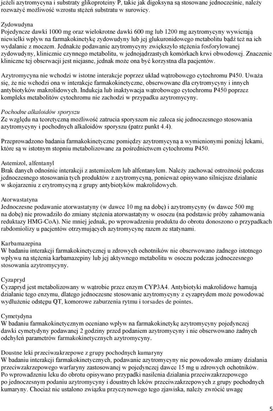 wydalanie z moczem. Jednakże podawanie azytromycyny zwiększyło stężenia fosforylowanej zydowudyny, klinicznie czynnego metabolitu, w jednojądrzastych komórkach krwi obwodowej.