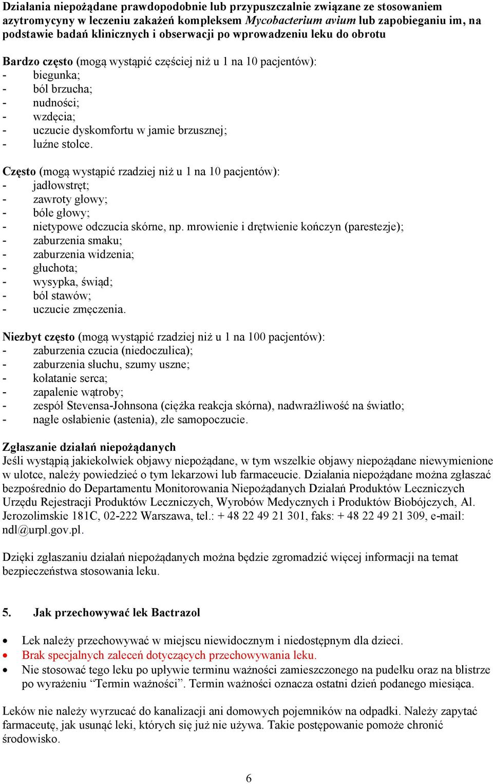 luźne stolce. Często (mogą wystąpić rzadziej niż u 1 na 10 pacjentów): - jadłowstręt; - zawroty głowy; - bóle głowy; - nietypowe odczucia skórne, np.