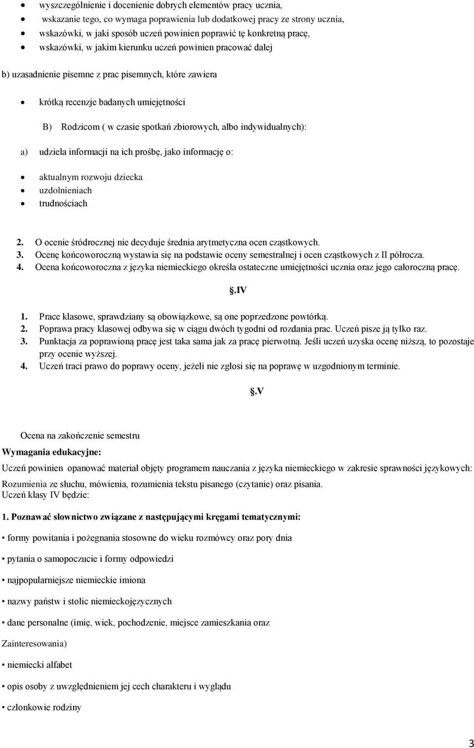 zbiorowych, albo indywidualnych): a) udziela informacji na ich prośbę, jako informację o: aktualnym rozwoju dziecka uzdolnieniach trudnościach 2.