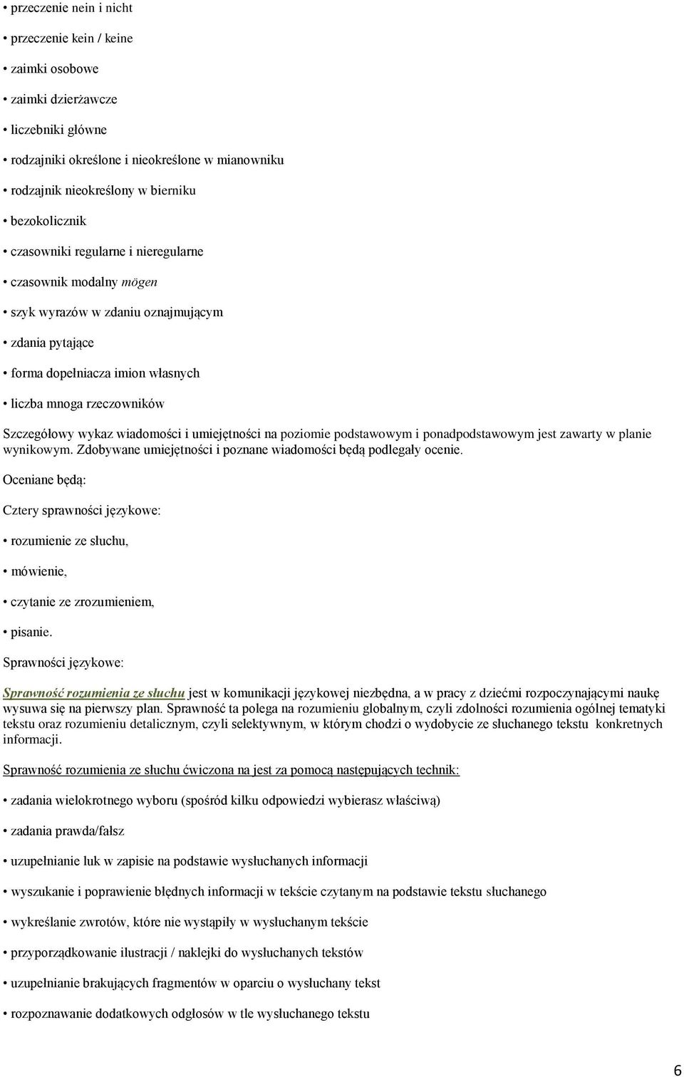 i umiejętności na poziomie podstawowym i ponadpodstawowym jest zawarty w planie wynikowym. Zdobywane umiejętności i poznane wiadomości będą podlegały ocenie.