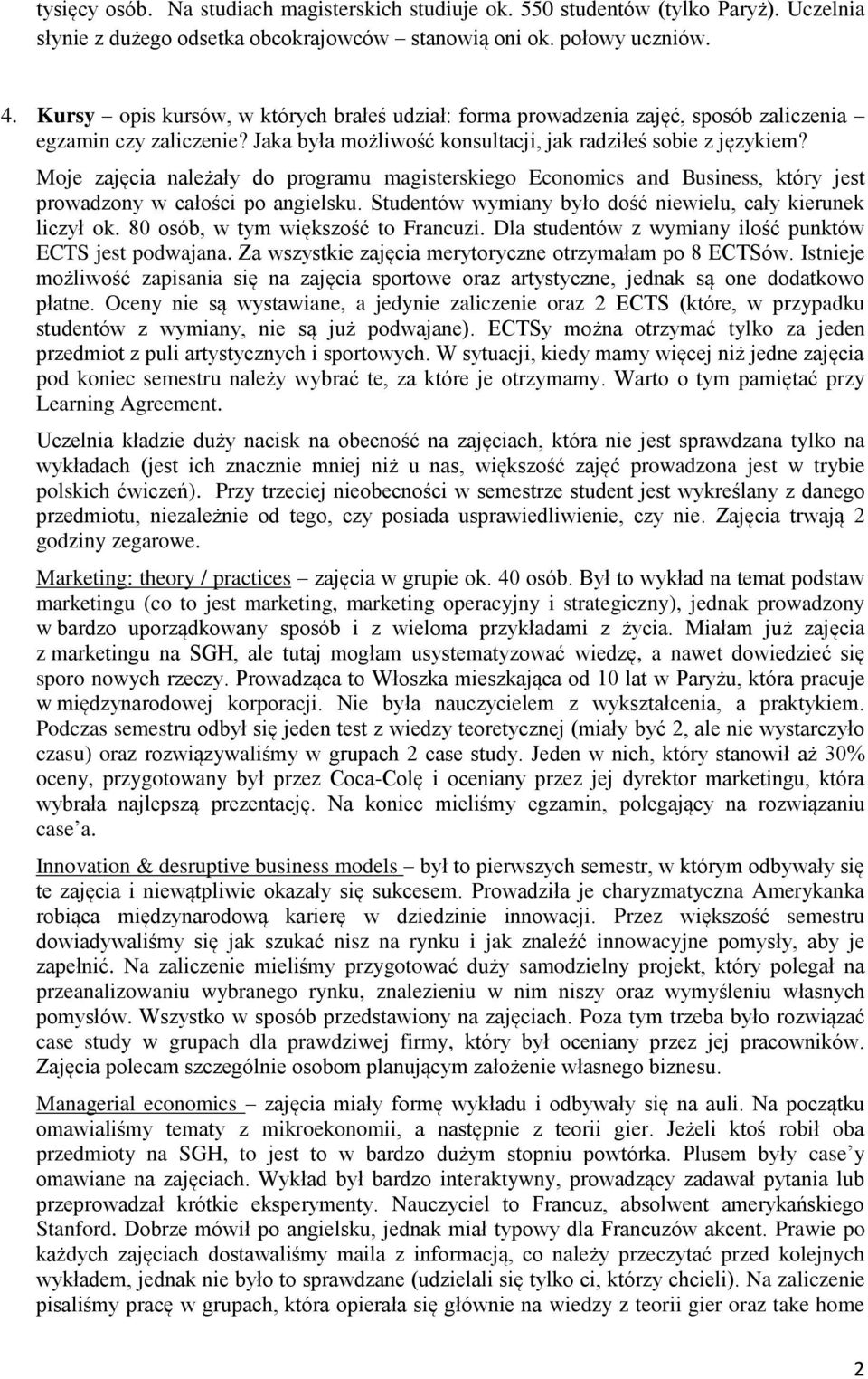 Moje zajęcia należały do programu magisterskiego Economics and Business, który jest prowadzony w całości po angielsku. Studentów wymiany było dość niewielu, cały kierunek liczył ok.