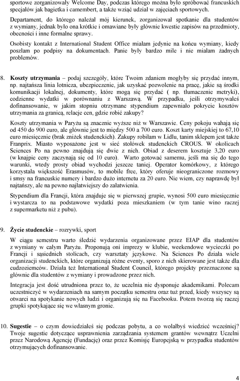 sprawy. Osobisty kontakt z International Student Office miałam jedynie na końcu wymiany, kiedy poszłam po podpisy na dokumentach. Panie były bardzo mile i nie miałam żadnych problemów. 8.