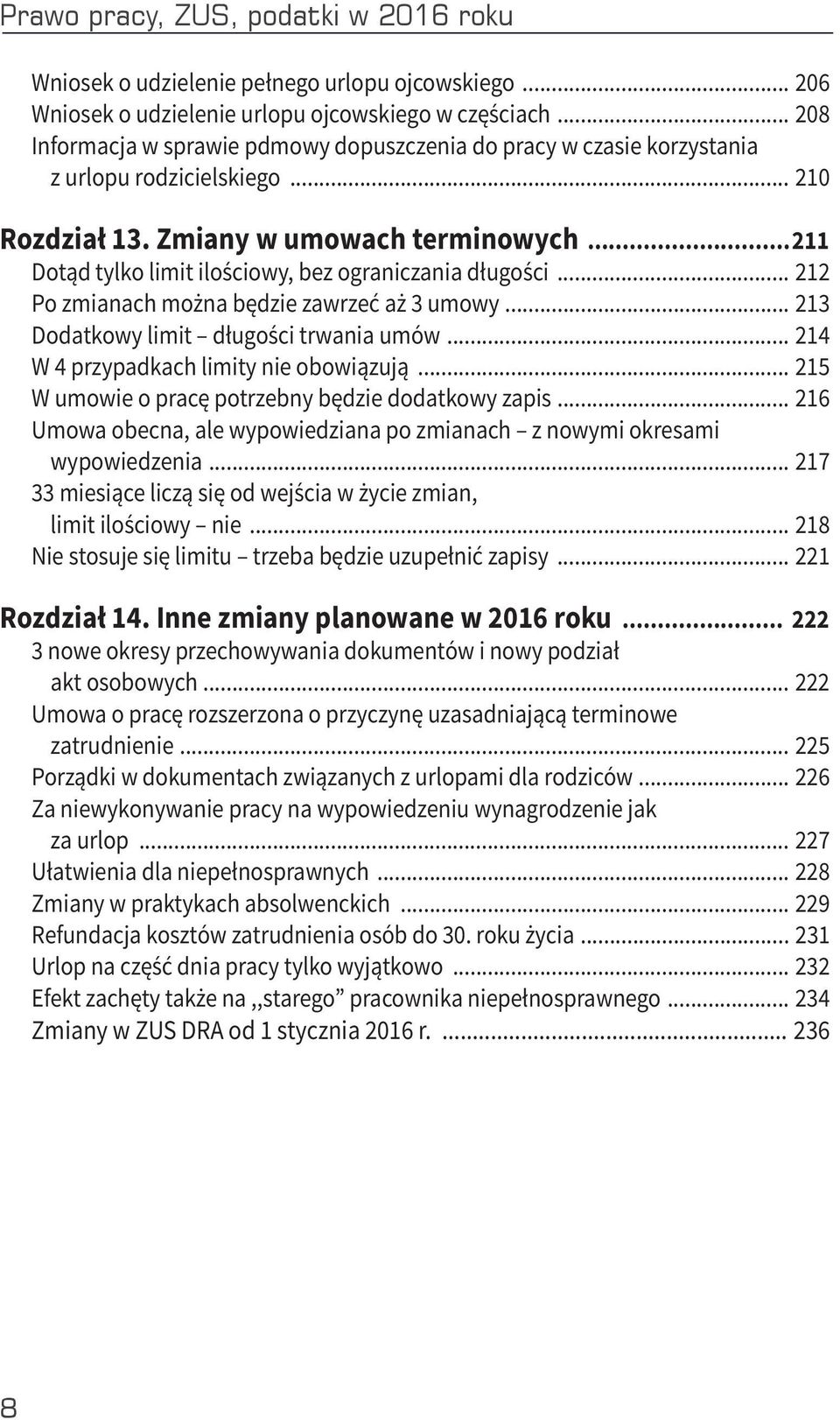 ..211 Dotąd tylko limit ilościowy, bez ograniczania długości... 212 Po zmianach można będzie zawrzeć aż 3 umowy... 213 Dodatkowy limit długości trwania umów... 214 W 4 przypadkach limity nie obowiązują.