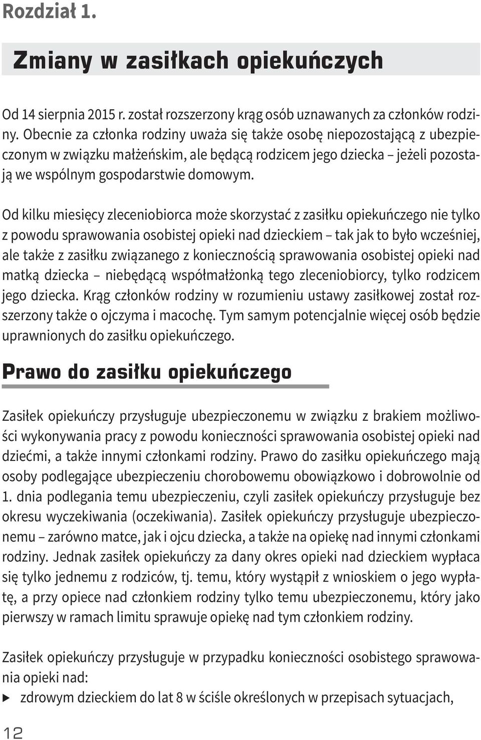 Od kilku miesięcy zleceniobiorca może skorzystać z zasiłku opiekuńczego nie tylko z powodu sprawowania osobistej opieki nad dzieckiem tak jak to było wcześniej, ale także z zasiłku związanego z