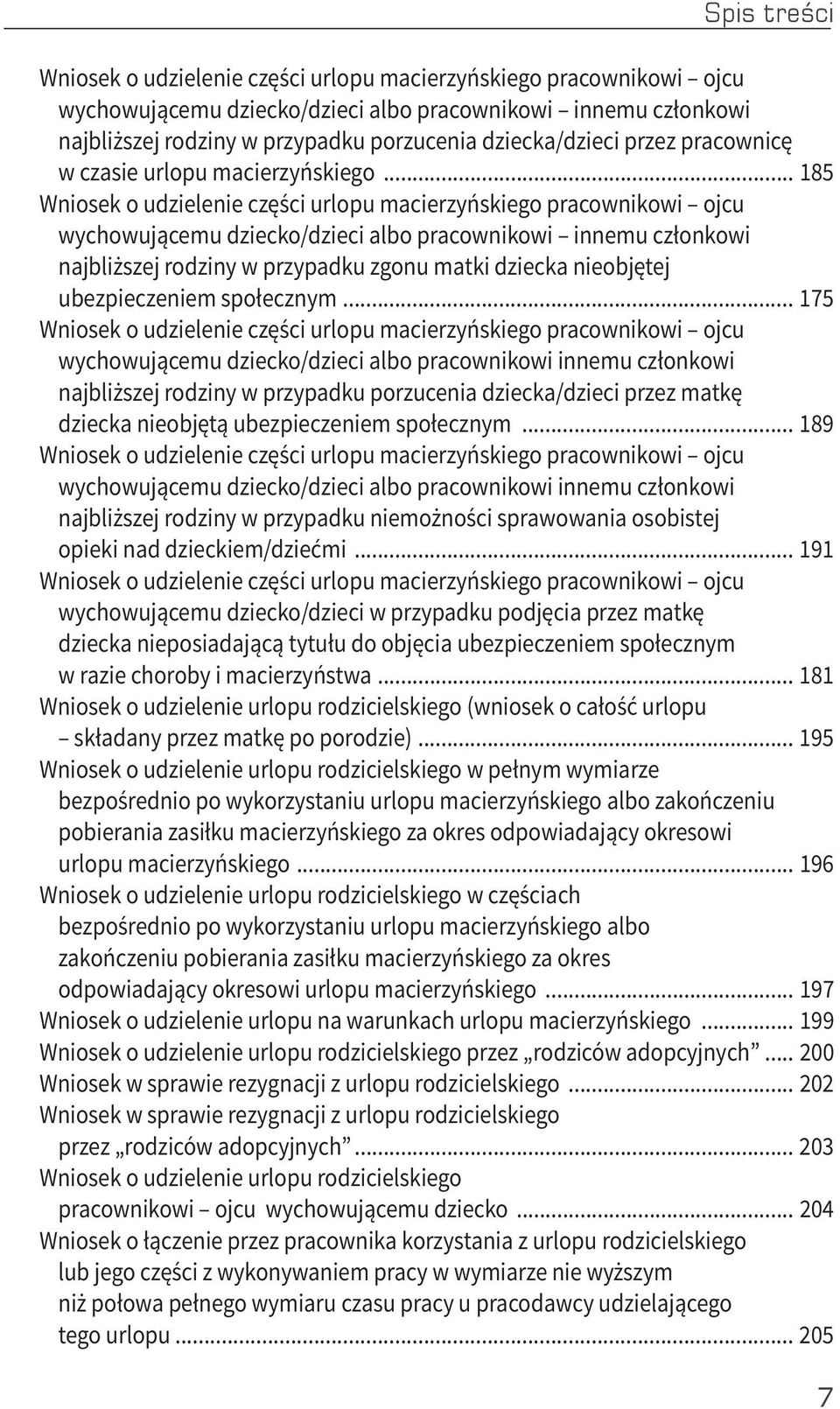 .. 185 Wniosek o udzielenie części urlopu macierzyńskiego pracownikowi ojcu wychowującemu dziecko/dzieci albo pracownikowi innemu członkowi najbliższej rodziny w przypadku zgonu matki dziecka