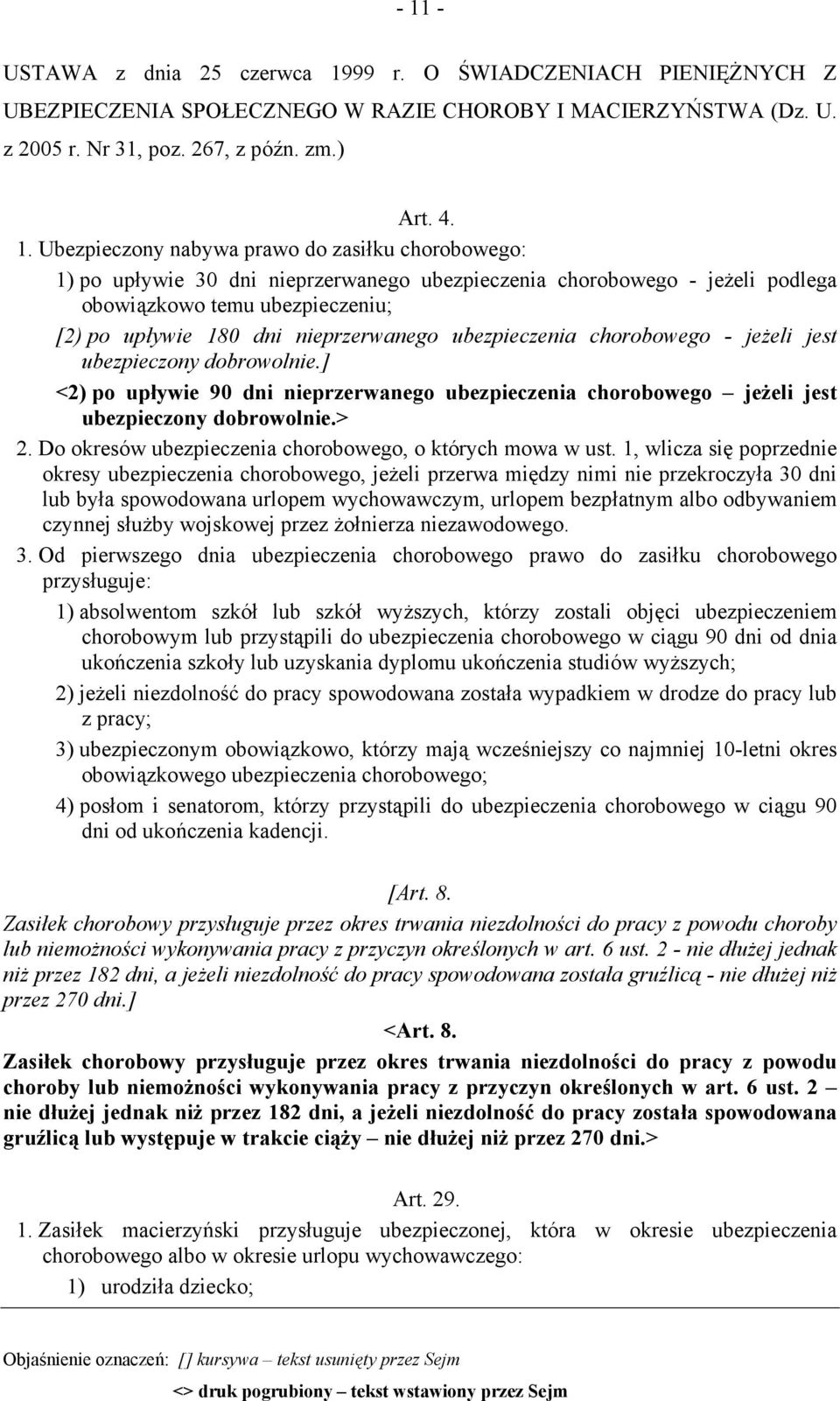 chorobowego - jeżeli jest ubezpieczony dobrowolnie.] <2) po upływie 90 dni nieprzerwanego ubezpieczenia chorobowego jeżeli jest ubezpieczony dobrowolnie.> 2.