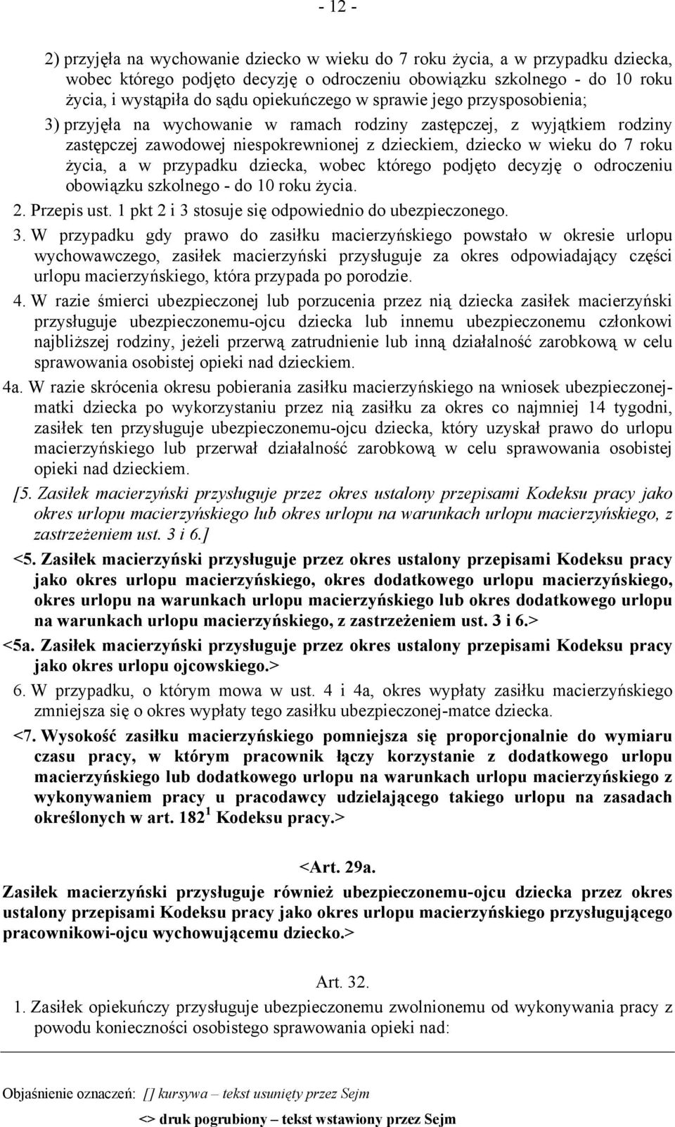 życia, a w przypadku dziecka, wobec którego podjęto decyzję o odroczeniu obowiązku szkolnego - do 10 roku życia. 2. Przepis ust. 1 pkt 2 i 3 
