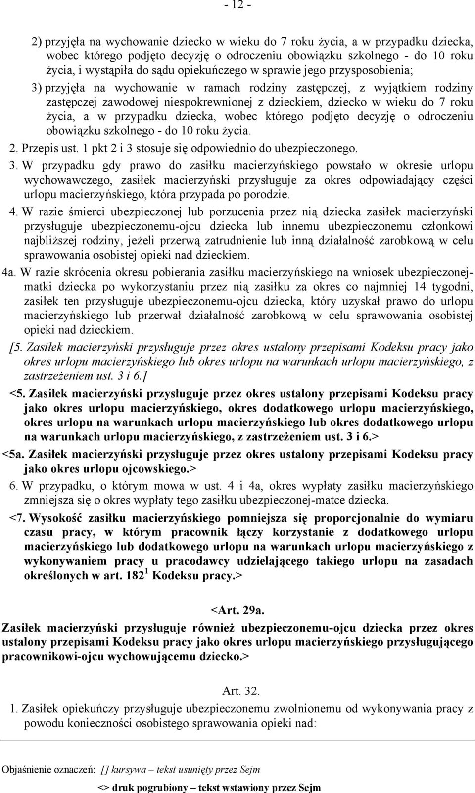 życia, a w przypadku dziecka, wobec którego podjęto decyzję o odroczeniu obowiązku szkolnego - do 10 roku życia. 2. Przepis ust. 1 pkt 2 i 3 