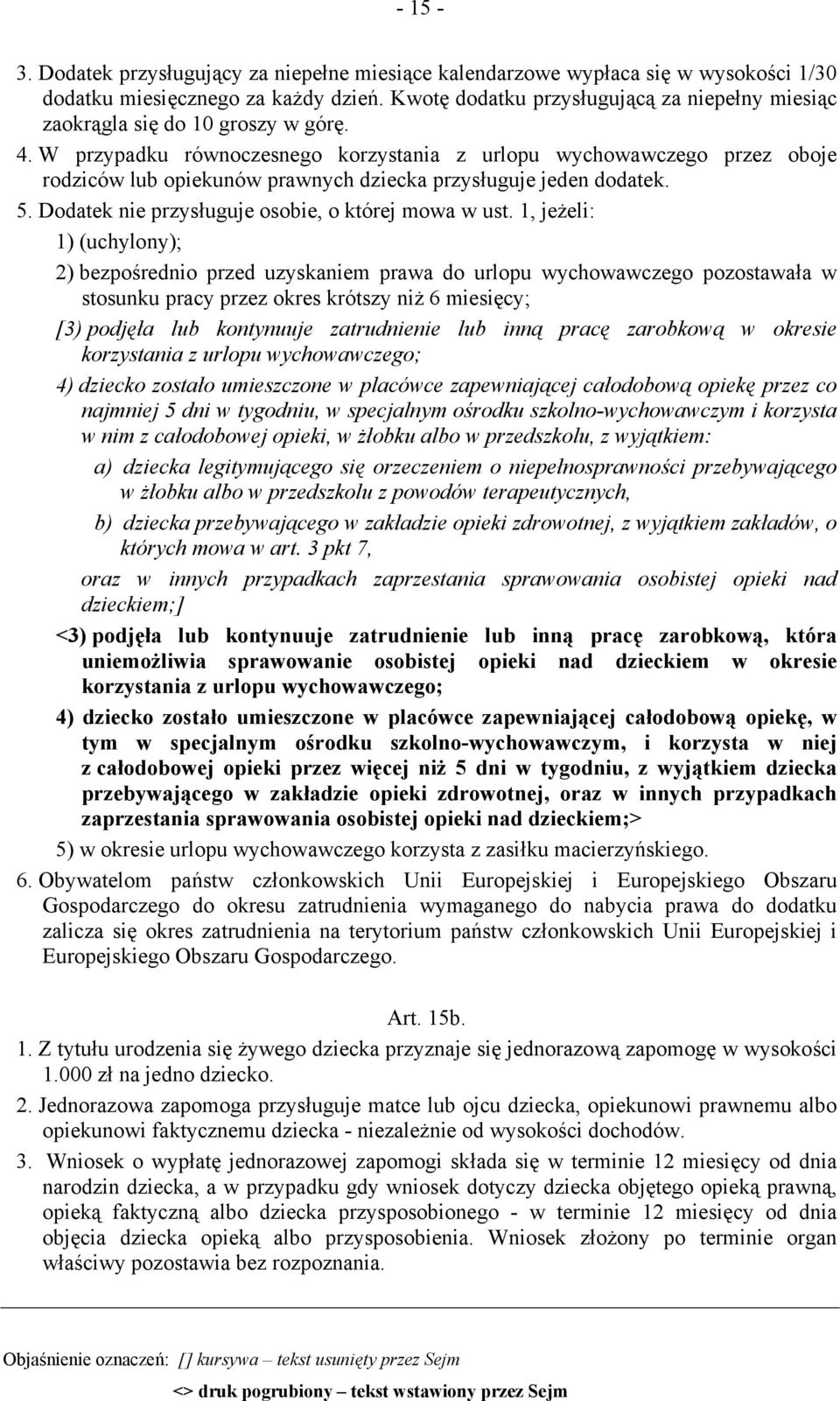 W przypadku równoczesnego korzystania z urlopu wychowawczego przez oboje rodziców lub opiekunów prawnych dziecka przysługuje jeden dodatek. 5. Dodatek nie przysługuje osobie, o której mowa w ust.