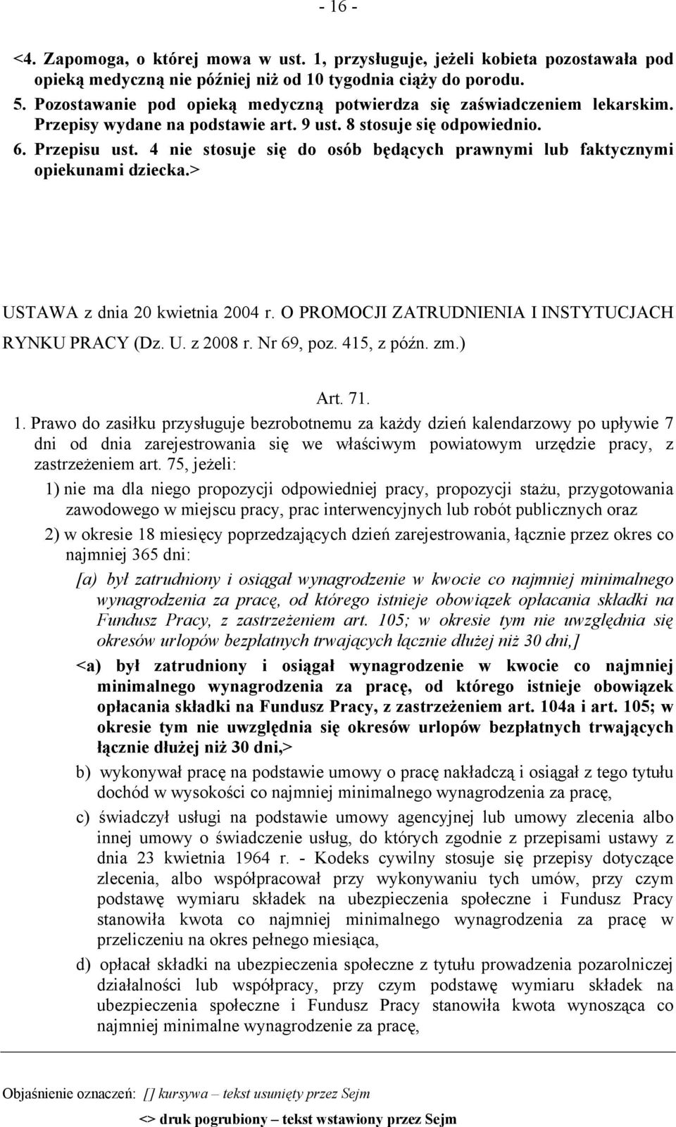 4 nie stosuje się do osób będących prawnymi lub faktycznymi opiekunami dziecka.> USTAWA z dnia 20 kwietnia 2004 r. O PROMOCJI ZATRUDNIENIA I INSTYTUCJACH RYNKU PRACY (Dz. U. z 2008 r. Nr 69, poz.