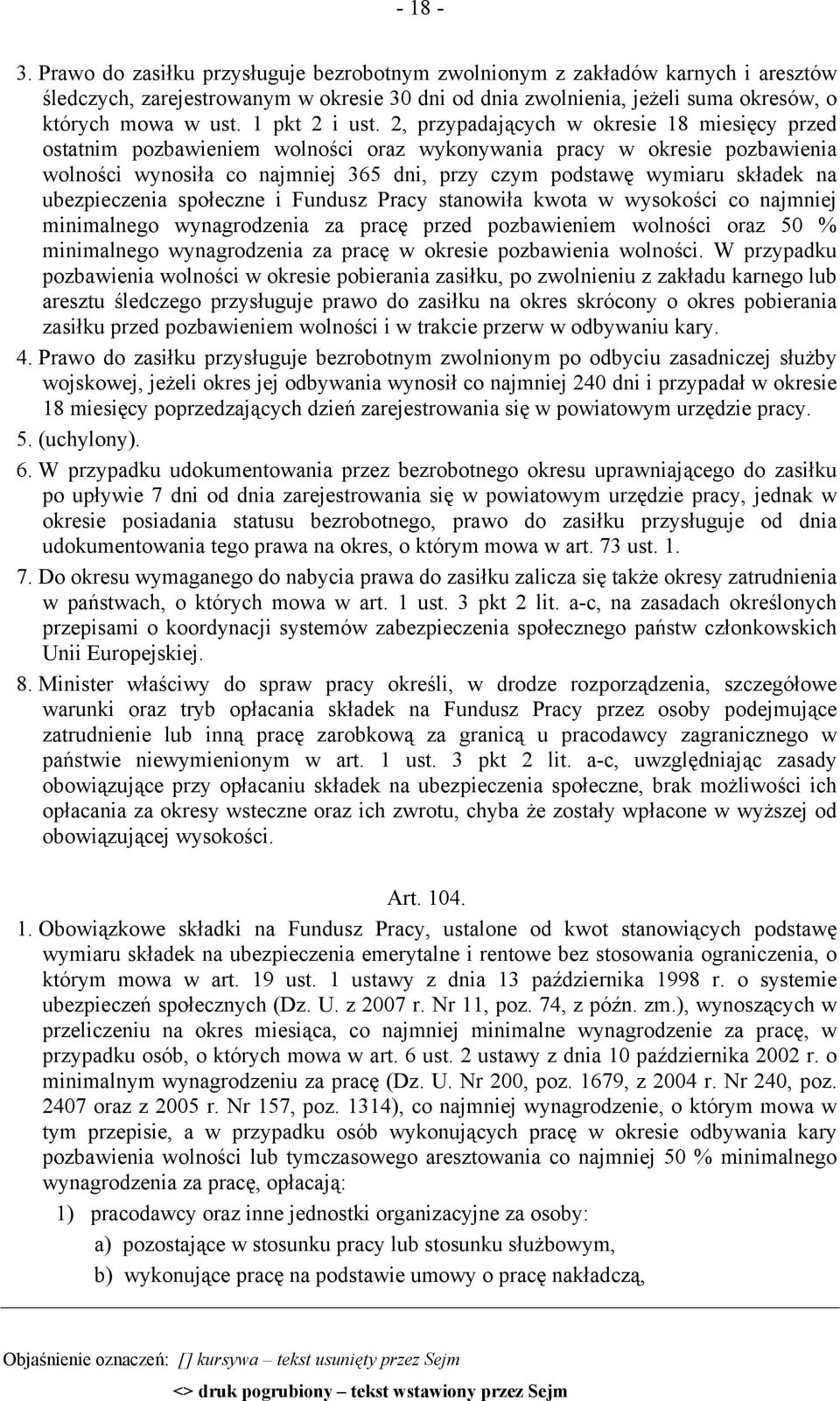 2, przypadających w okresie 18 miesięcy przed ostatnim pozbawieniem wolności oraz wykonywania pracy w okresie pozbawienia wolności wynosiła co najmniej 365 dni, przy czym podstawę wymiaru składek na