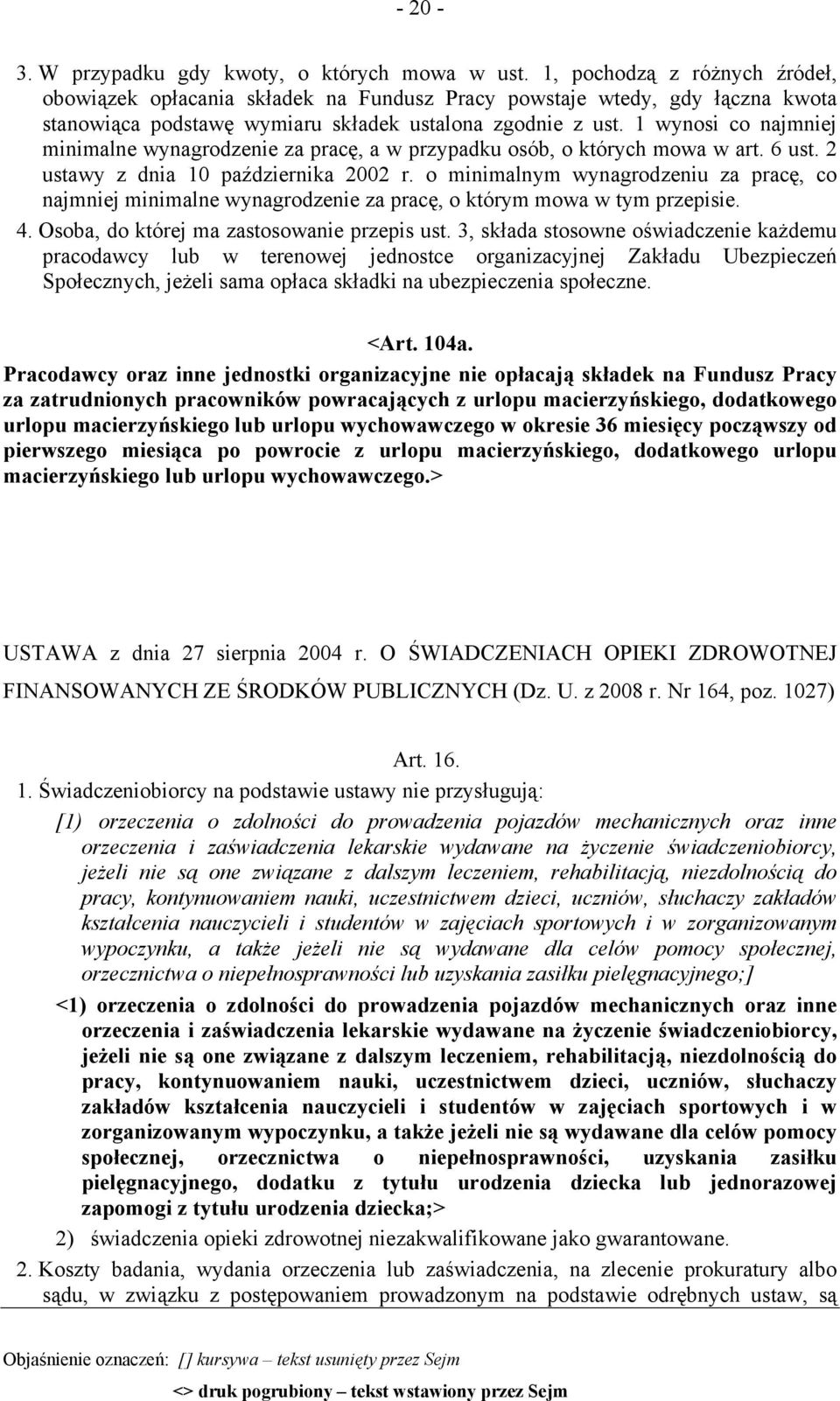 1 wynosi co najmniej minimalne wynagrodzenie za pracę, a w przypadku osób, o których mowa w art. 6 ust. 2 ustawy z dnia 10 października 2002 r.