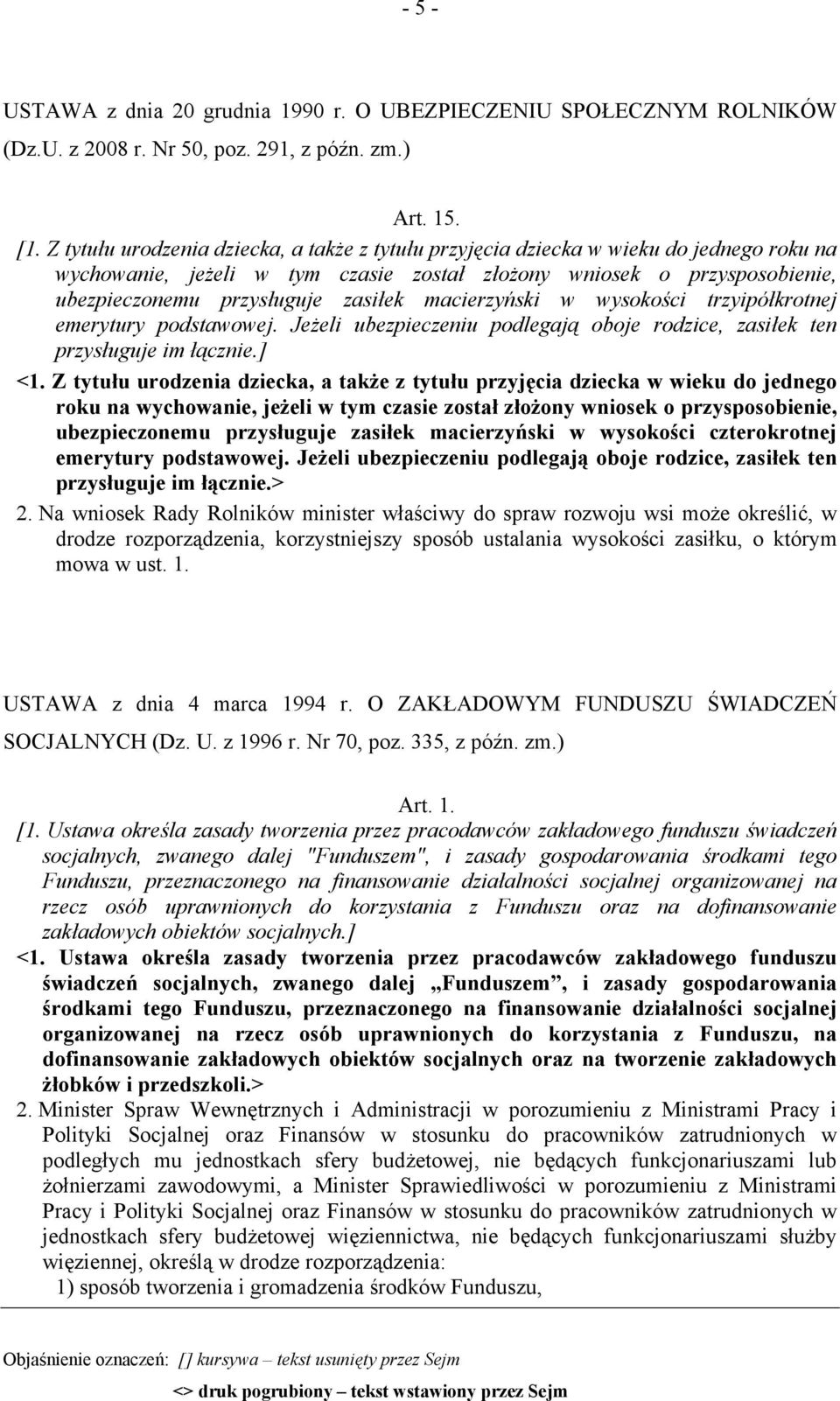 macierzyński w wysokości trzyipółkrotnej emerytury podstawowej. Jeżeli ubezpieczeniu podlegają oboje rodzice, zasiłek ten przysługuje im łącznie.] <1.