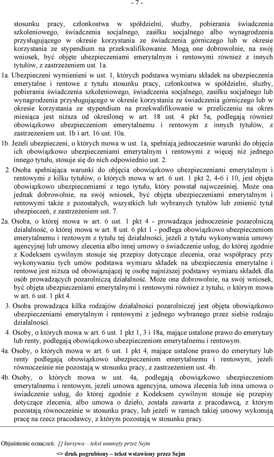 Mogą one dobrowolnie, na swój wniosek, być objęte ubezpieczeniami emerytalnym i rentowymi również z innych tytułów, z zastrzeżeniem ust. 1a. 1a. Ubezpieczeni wymienieni w ust.
