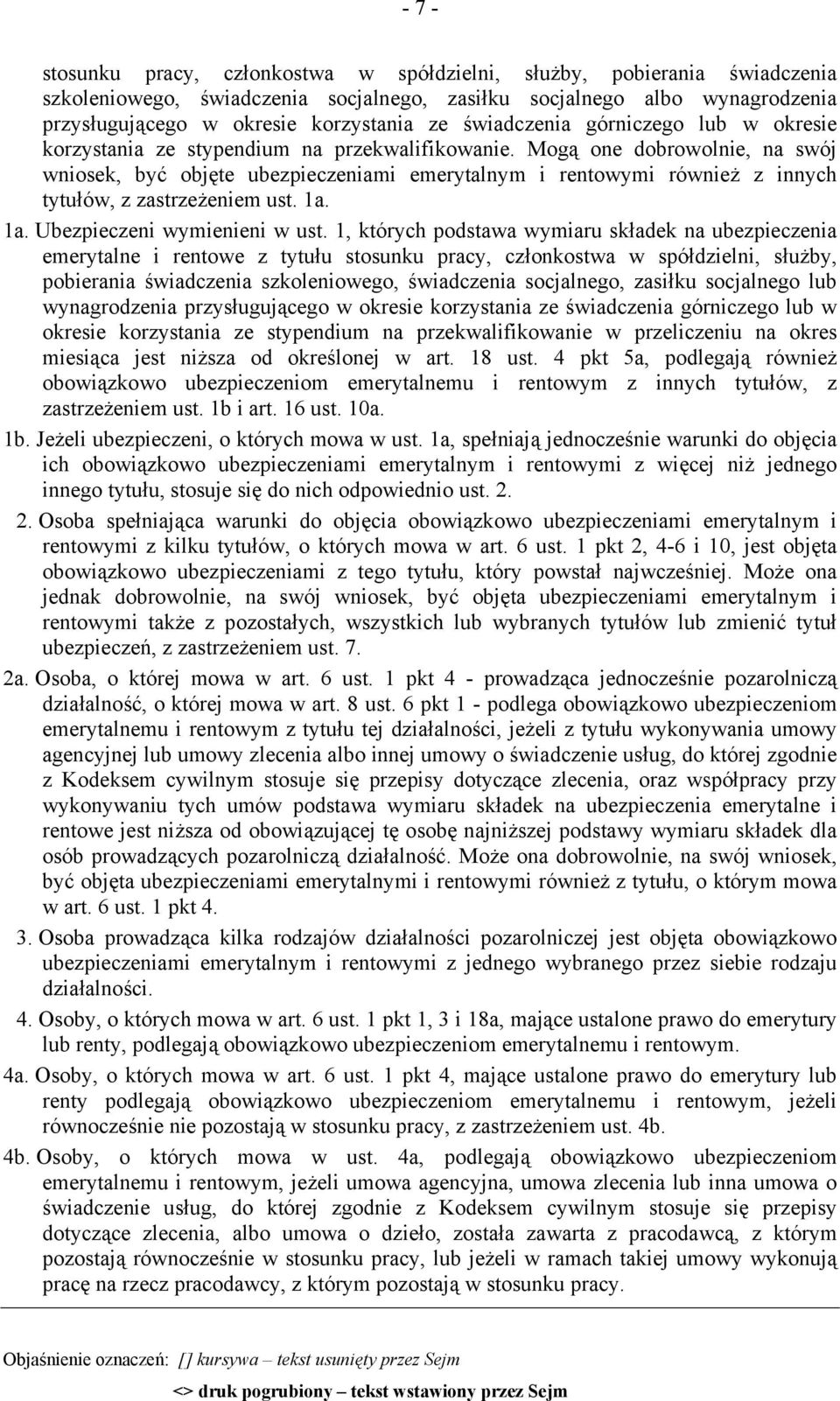 Mogą one dobrowolnie, na swój wniosek, być objęte ubezpieczeniami emerytalnym i rentowymi również z innych tytułów, z zastrzeżeniem ust. 1a. 1a. Ubezpieczeni wymienieni w ust.