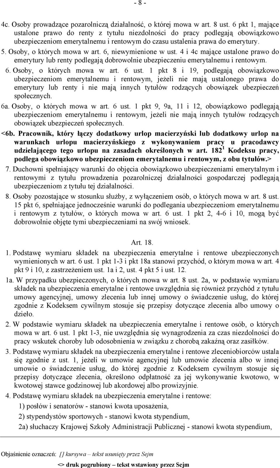 Osoby, o których mowa w art. 6, niewymienione w ust. 4 i 4c mające ustalone prawo do emerytury lub renty podlegają dobrowolnie ubezpieczeniu emerytalnemu i rentowym. 6. Osoby, o których mowa w art.