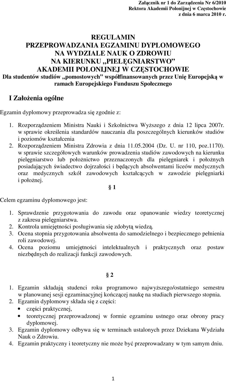 Europejską w ramach Europejskiego Funduszu Społecznego I Założenia ogólne Egzamin dyplomowy przeprowadza się zgodnie z: 1. Rozporządzeniem Ministra Nauki i Szkolnictwa Wyższego z dnia 12 lipca 2007r.