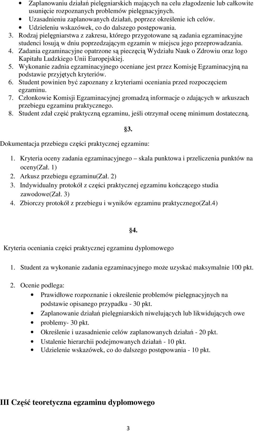 Rodzaj pielęgniarstwa z zakresu, którego przygotowane są zadania egzaminacyjne studenci losują w dniu poprzedzającym egzamin w miejscu jego przeprowadzania. 4.