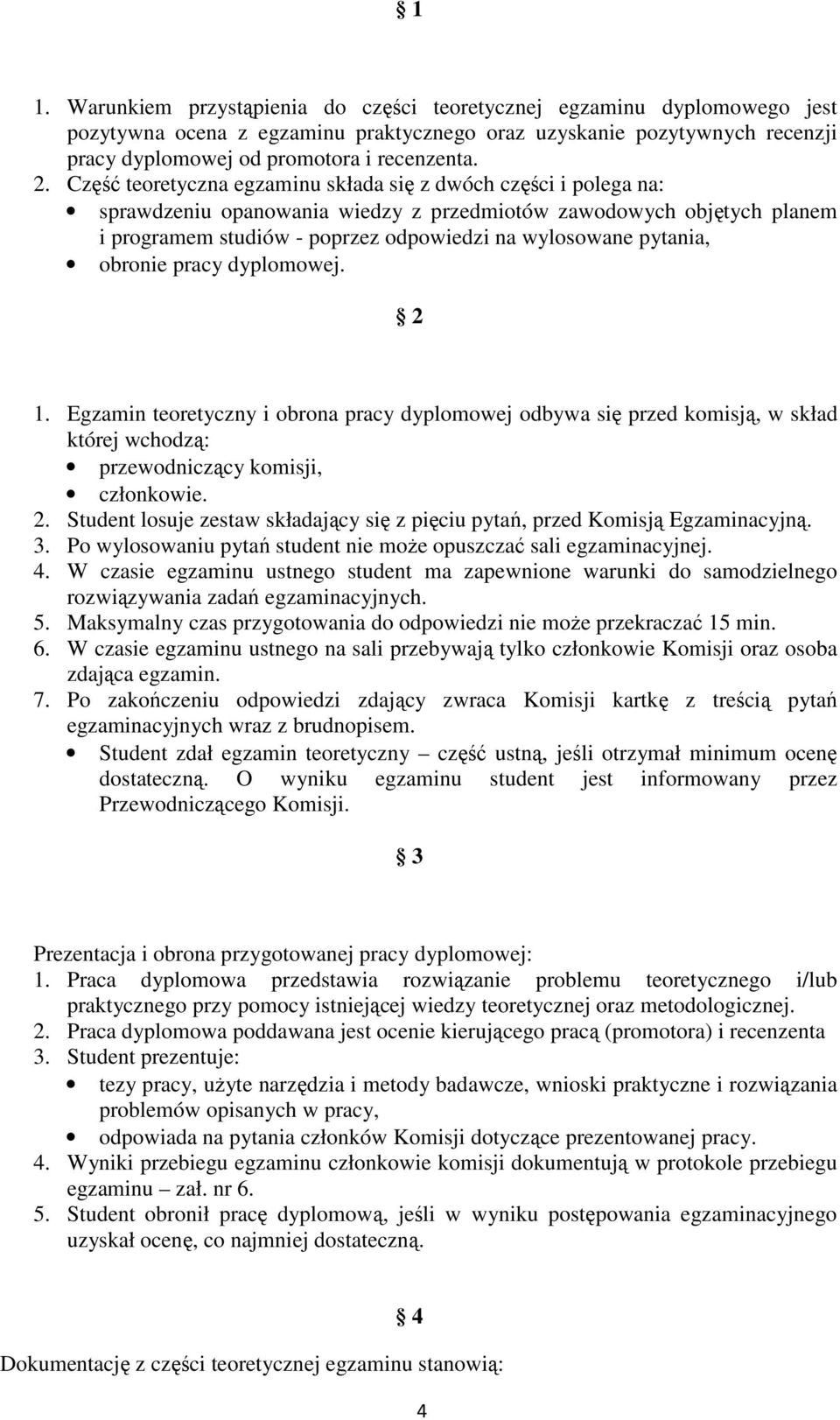 pytania, obronie pracy dyplomowej. 2 1. Egzamin teoretyczny i obrona pracy dyplomowej odbywa się przed komisją, w skład której wchodzą: przewodniczący komisji, członkowie. 2. Student losuje zestaw składający się z pięciu pytań, przed Komisją Egzaminacyjną.