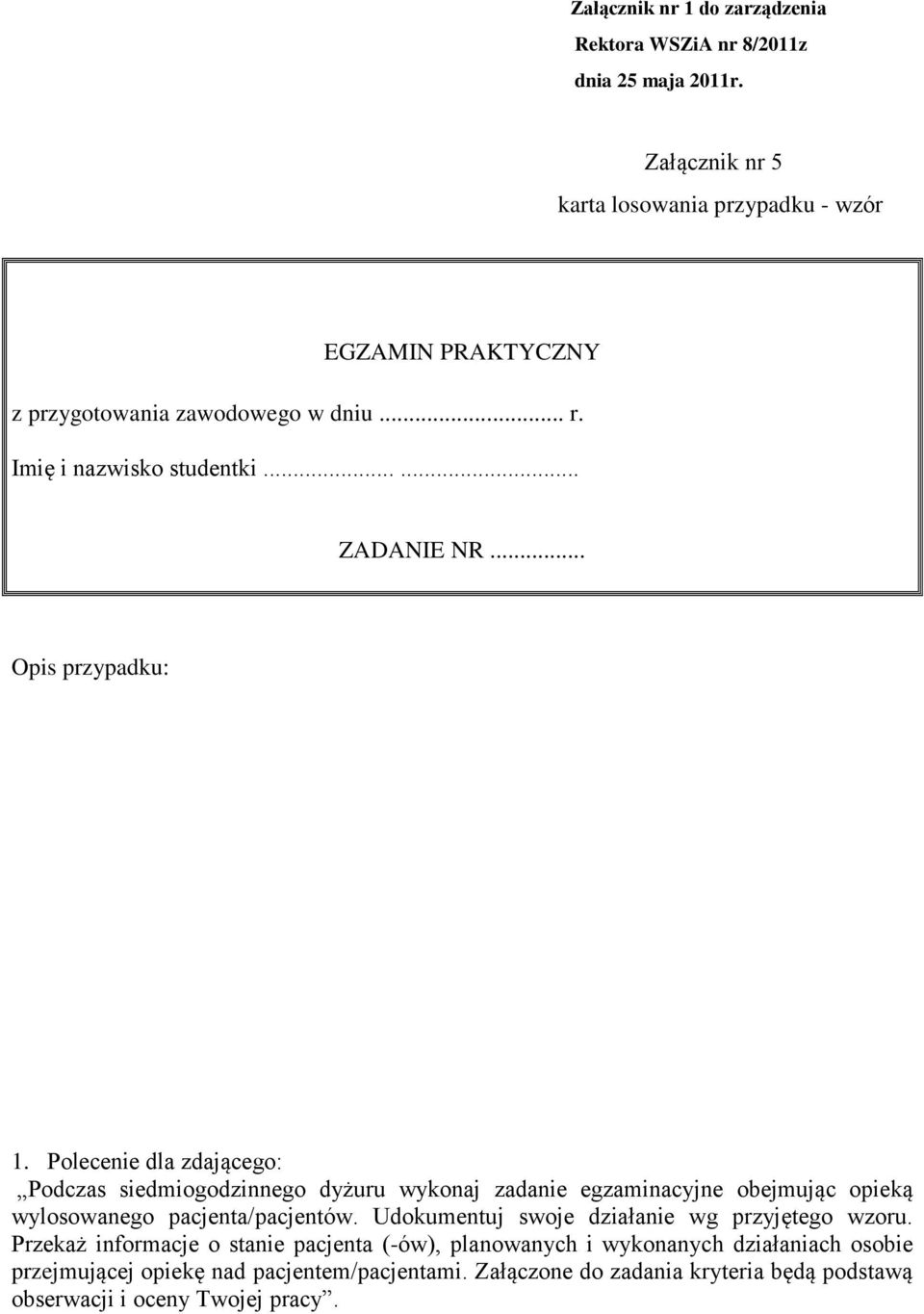 .. Opis przypadku: 1. Polecenie dla zdającego: Podczas siedmiogodzinnego dyżuru wykonaj zadanie egzaminacyjne obejmując opieką wylosowanego pacjenta/pacjentów.