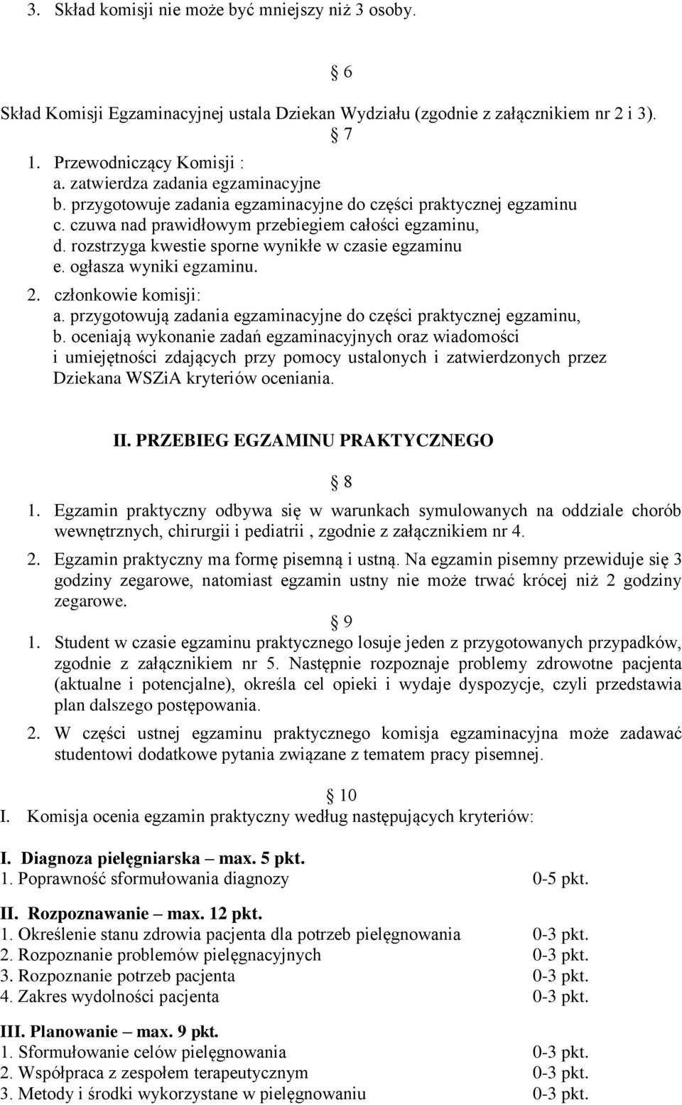 rozstrzyga kwestie sporne wynikłe w czasie egzaminu e. ogłasza wyniki egzaminu. 2. członkowie komisji: a. przygotowują zadania egzaminacyjne do części praktycznej egzaminu, b.