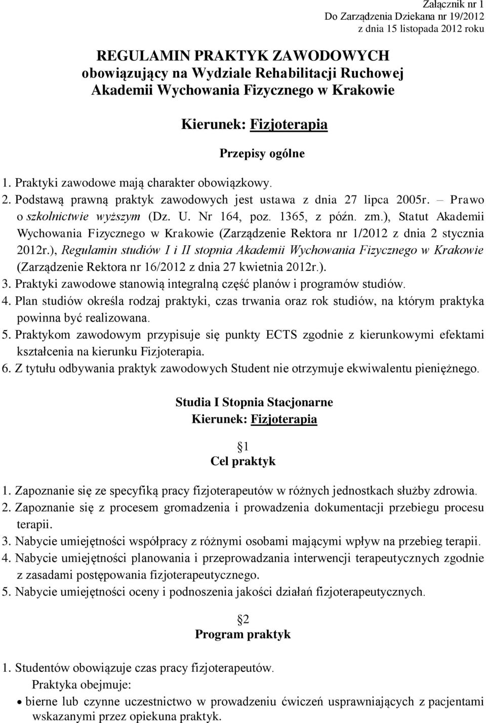 Nr 164, poz. 1365, z późn. zm.), Statut Akademii Wychowania Fizycznego w Krakowie (Zarządzenie Rektora nr 1/2012 z dnia 2 stycznia 2012r.