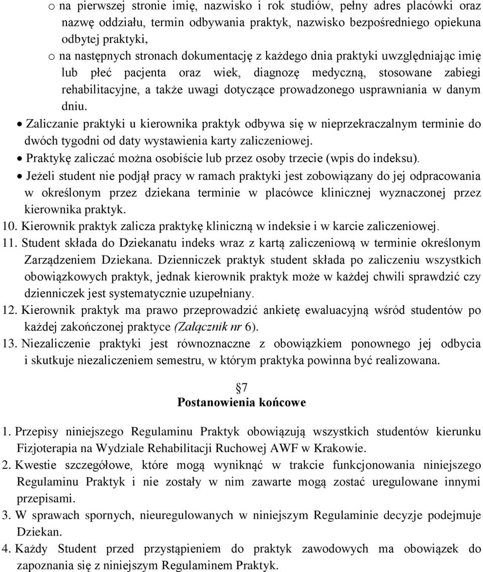 dniu. Zaliczanie praktyki u kierownika praktyk odbywa się w nieprzekraczalnym terminie do dwóch tygodni od daty wystawienia karty zaliczeniowej.