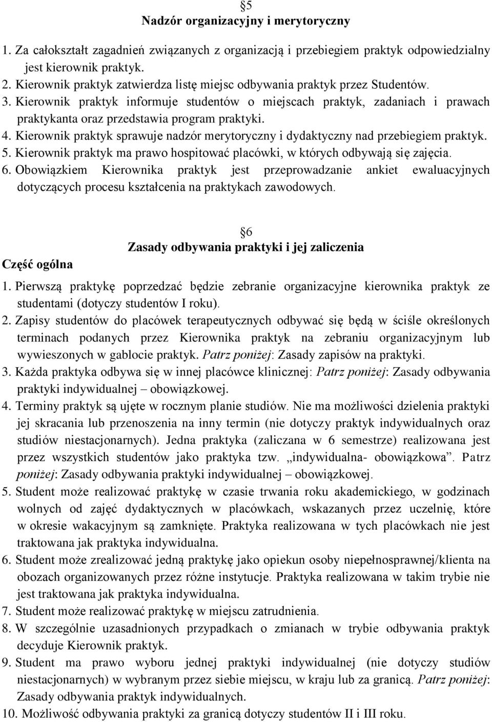 Kierownik praktyk informuje studentów o miejscach praktyk, zadaniach i prawach praktykanta oraz przedstawia program praktyki. 4.