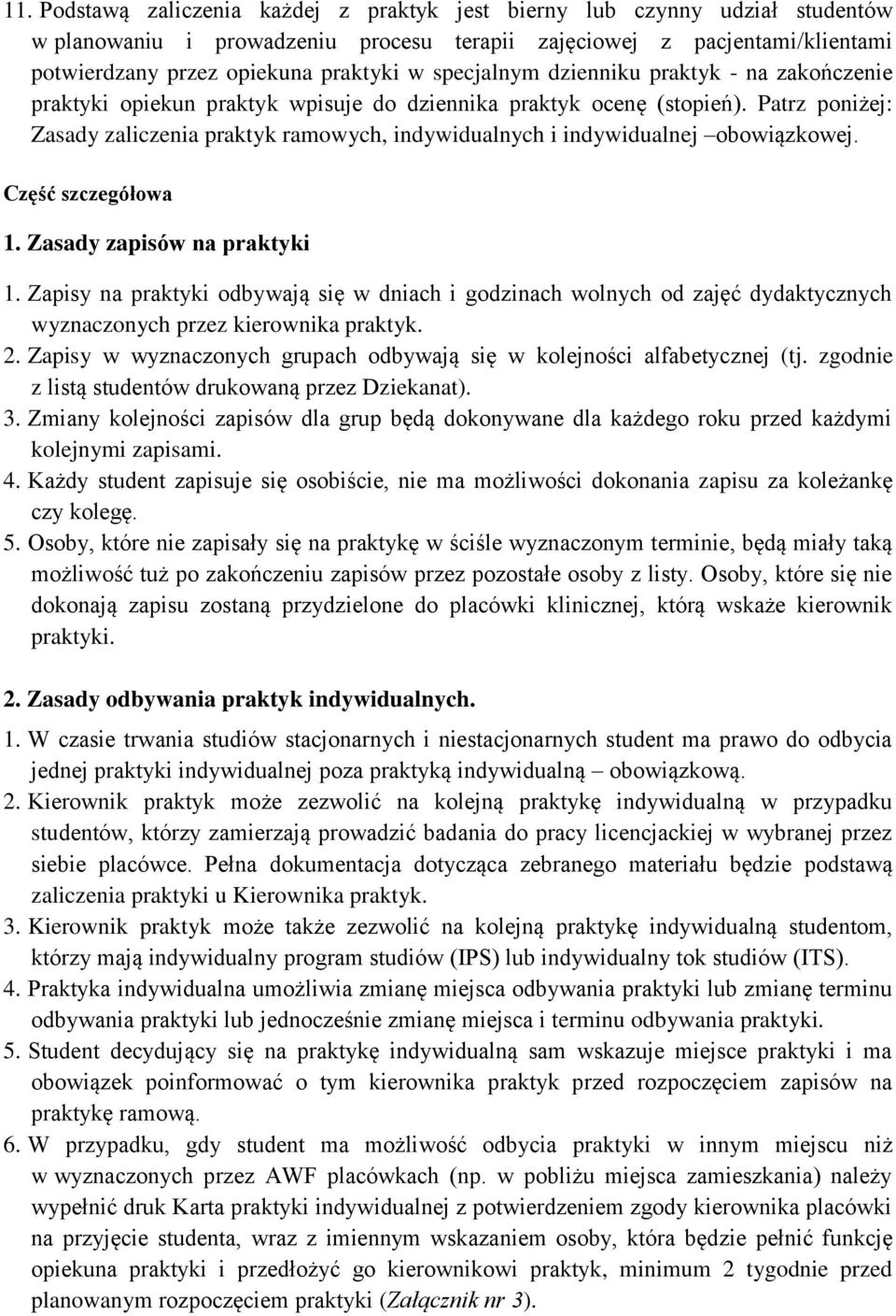 Patrz poniżej: Zasady zaliczenia praktyk ramowych, indywidualnych i indywidualnej obowiązkowej. Część szczegółowa 1. Zasady zapisów na praktyki 1.