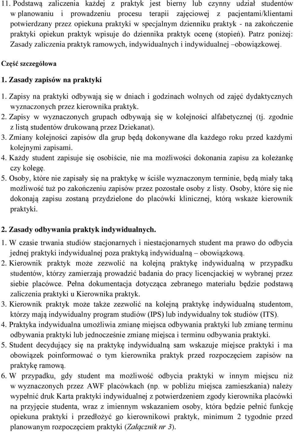 Patrz poniżej: Zasady zaliczenia praktyk ramowych, indywidualnych i indywidualnej obowiązkowej. Część szczegółowa 1. Zasady zapisów na praktyki 1.