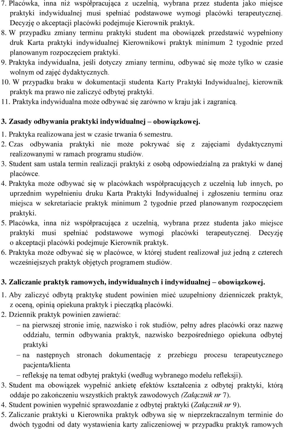 W przypadku zmiany terminu praktyki student ma obowiązek przedstawić wypełniony druk Karta praktyki indywidualnej Kierownikowi praktyk minimum 2 tygodnie przed planowanym rozpoczęciem praktyki. 9.