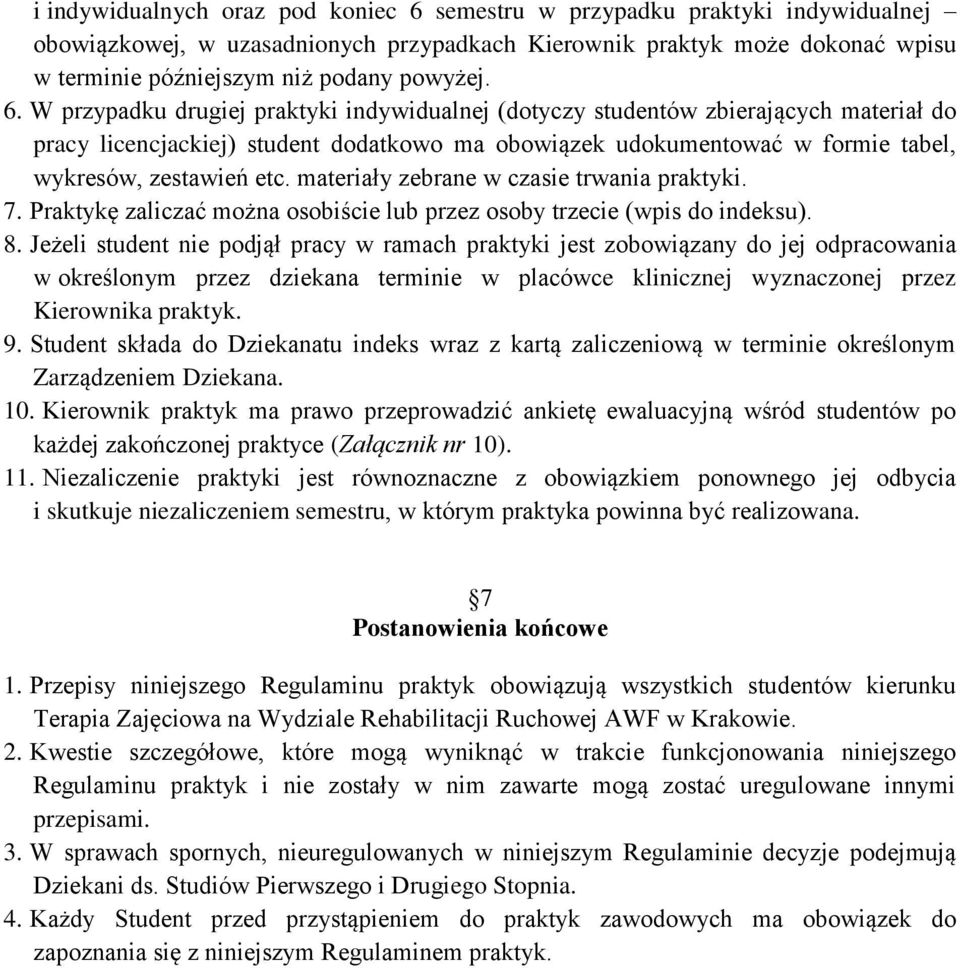 materiały zebrane w czasie trwania praktyki. 7. Praktykę zaliczać można osobiście lub przez osoby trzecie (wpis do indeksu). 8.