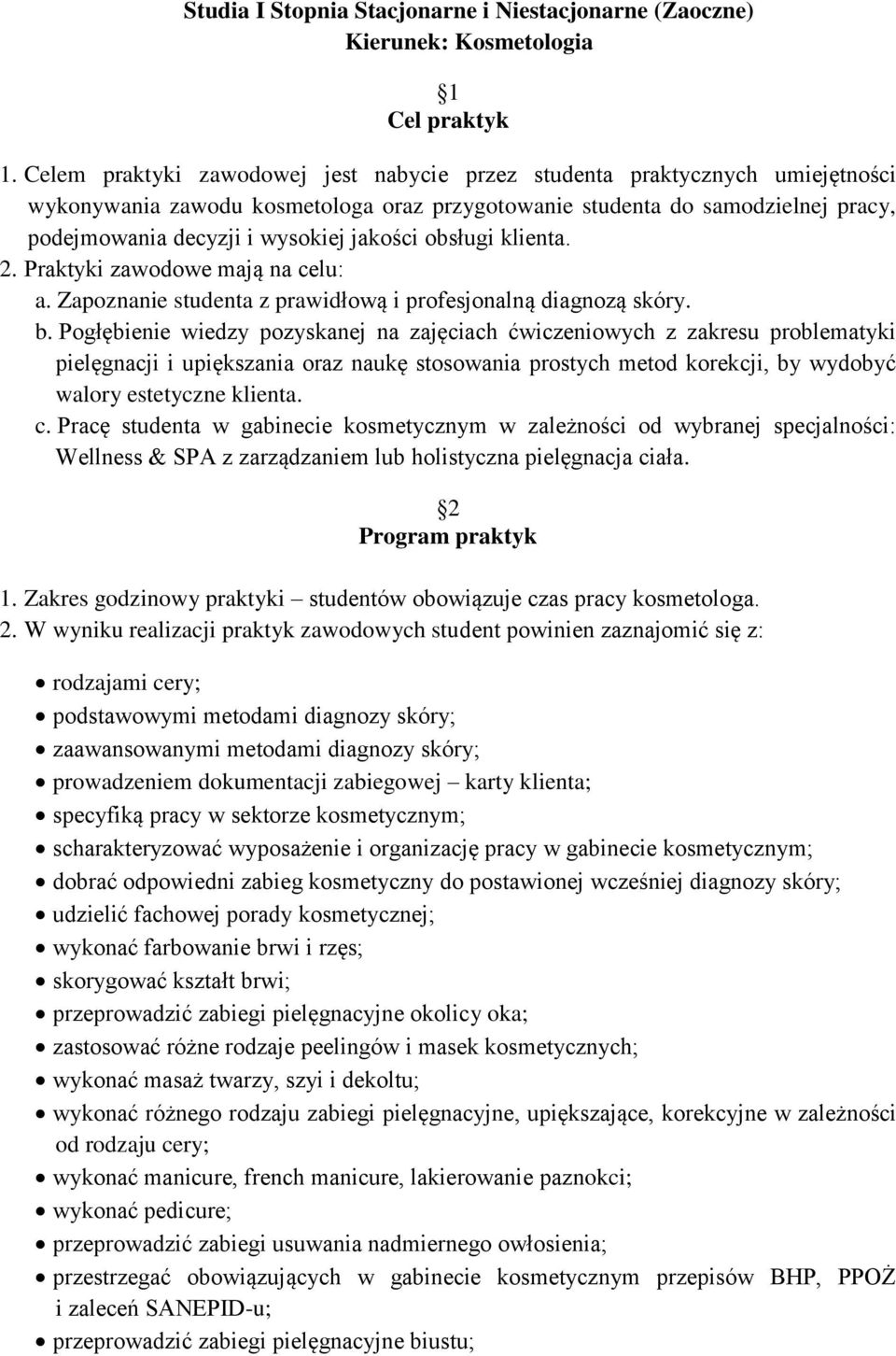 jakości obsługi klienta. 2. Praktyki zawodowe mają na celu: a. Zapoznanie studenta z prawidłową i profesjonalną diagnozą skóry. b.