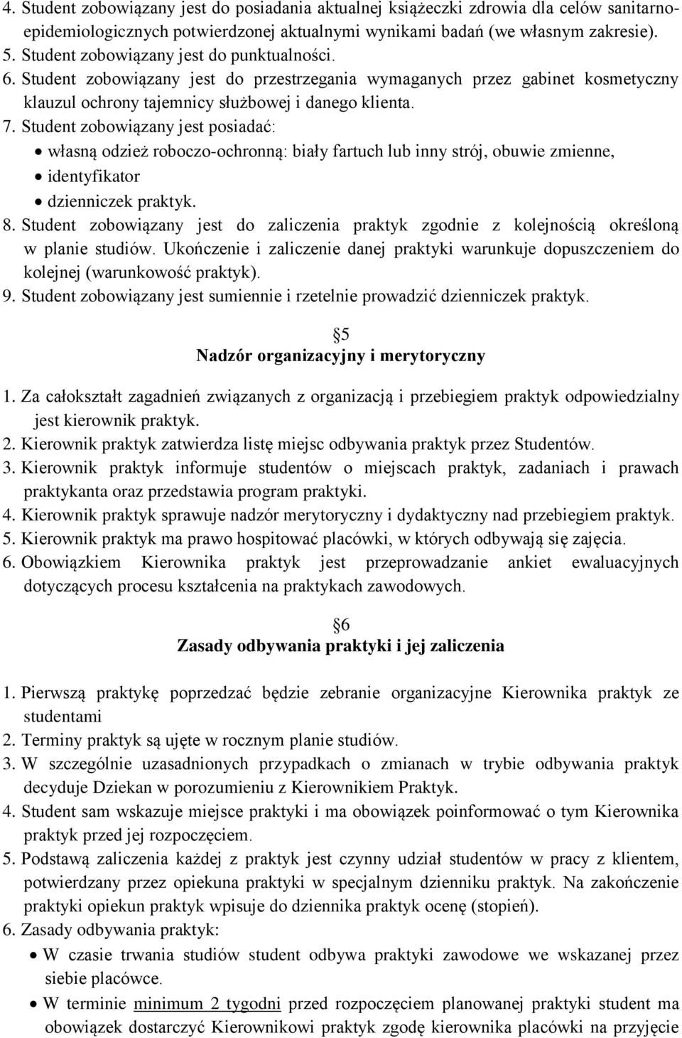 Student zobowiązany jest posiadać: własną odzież roboczo-ochronną: biały fartuch lub inny strój, obuwie zmienne, identyfikator dzienniczek praktyk. 8.