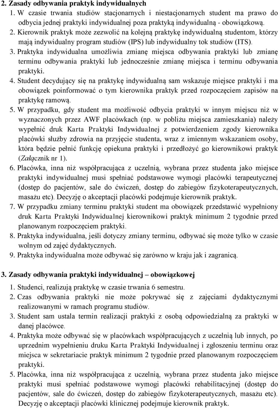 Kierownik praktyk może zezwolić na kolejną praktykę indywidualną studentom, którzy mają indywidualny program studiów (IPS) lub indywidualny tok studiów (ITS). 3.